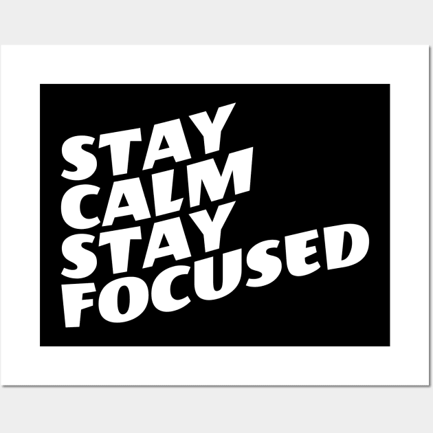 Stay Calm Stay Focused Wall Art by Texevod